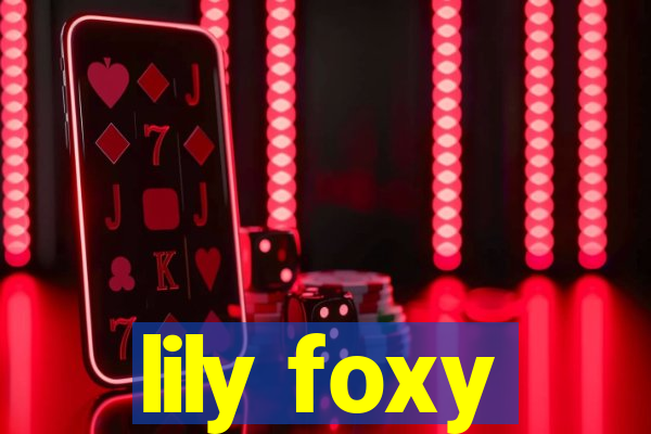 lily foxy